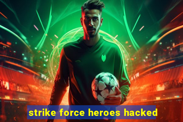 strike force heroes hacked